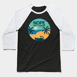 Nope, not today - a funny design for cat lovers :) Baseball T-Shirt